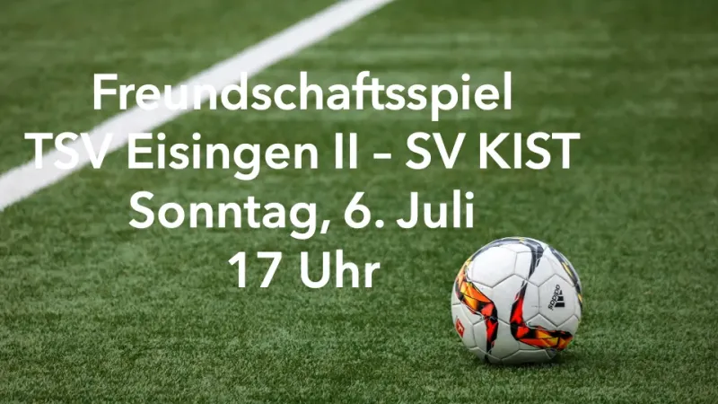 HEUTE 17 UHR Eisingen II - Kist